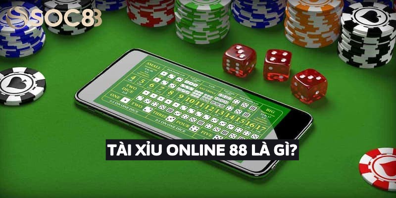 Tài Xỉu Online 88 Là Gì?