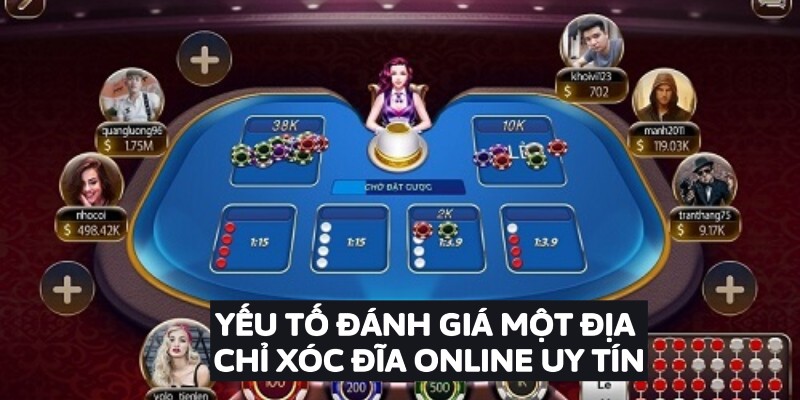 Yếu Tố Đánh Giá Một Địa Chỉ Xóc Đĩa Online Uy Tín